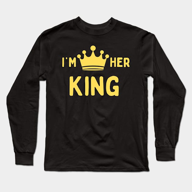 I'm her King Couples/couple design for partners Long Sleeve T-Shirt by FancyVancy